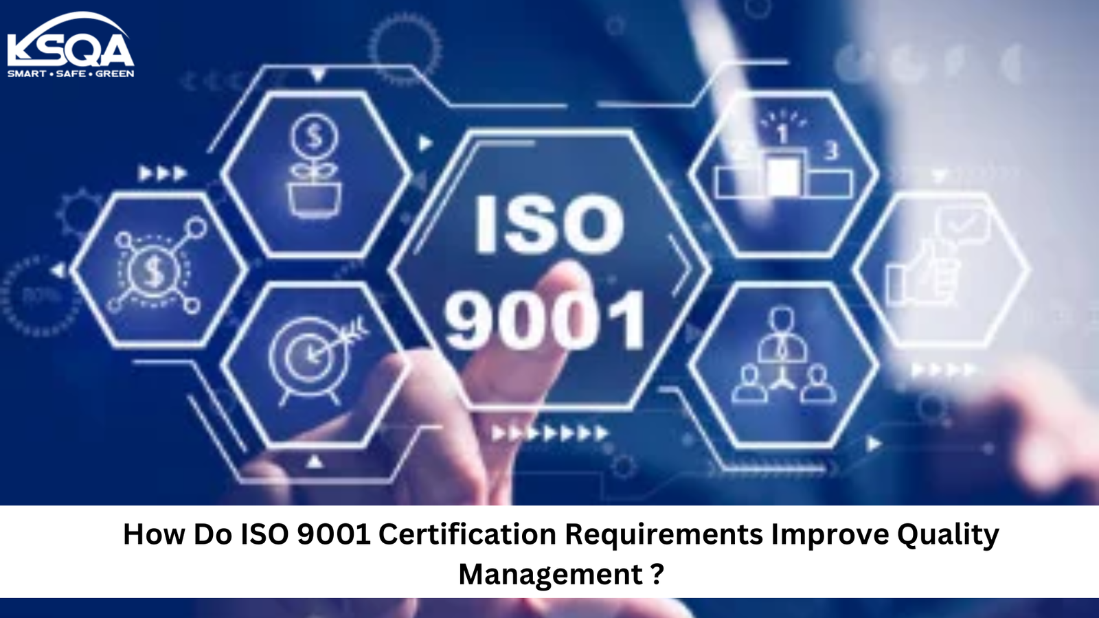 How Do ISO 9001 Certification Requirements Improve Quality Management ?